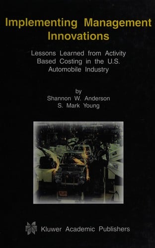 Implementing management innovations: lessons learned from activity based costing in the U.S. automobile industry