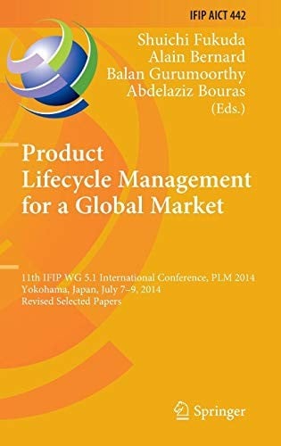 Product Lifecycle Management for a Global Market: 11th IFIP WG 5.1 International Conference, PLM 2014, Yokohama, Japan, July 7-9, 2014, Revised ... and Communication Technology )