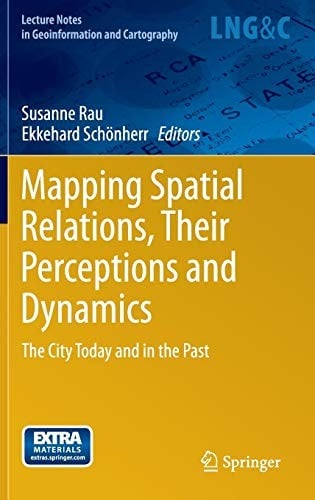 Mapping Spatial Relations, Their Perceptions and Dynamics: The City Today and in the Past