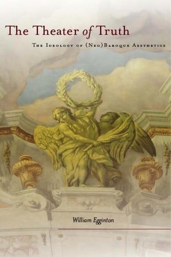 The theater of truth: the ideology of (neo)baroque aesthetics
