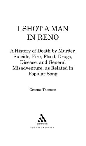I shot a man in Reno: a history of death by murder, suicide, fire, flood, drugs, disease, and general misadventure, as related in popular song