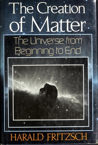 The creation of matter: the universe from beginning to end
