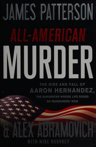 All-American murder: the rise and fall of Aaron Hernandez, the superstar whose life ended on murderers' row