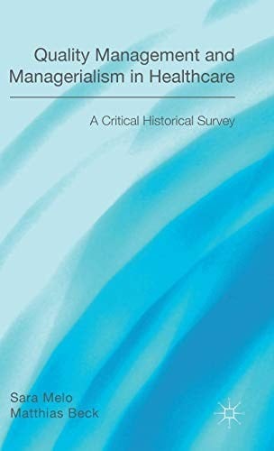 Quality Management and Managerialism in Healthcare: A Critical Historical Survey