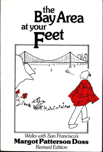 The Bay Area at Your Feet Walks with San Francisco's Margot Patterson Doss ; with Photos by John Whinham Doss