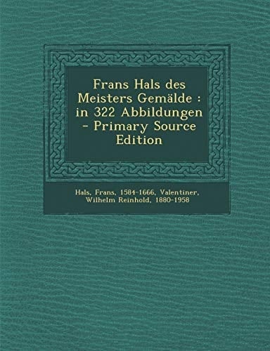 Frans Hals Des Meisters Gemälde In 322 Abbildungen - Primary Source Edition