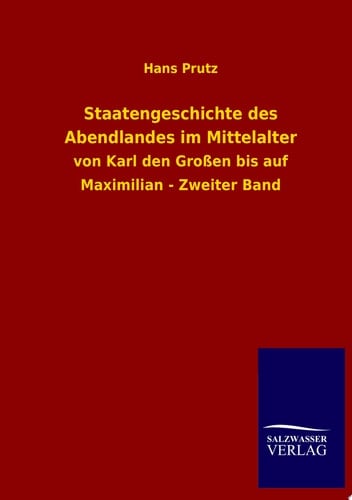 Staatengeschichte des Abendlandes im Mittelalter von Karl den Großen bis auf Maximilian - Zweiter Band