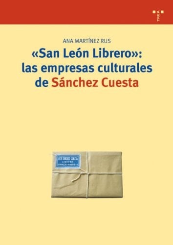 San León Librero: las empresas culturales de Sánchez Cuesta (Biblioteconomía y Administración Cultural) (Spanish Edition)