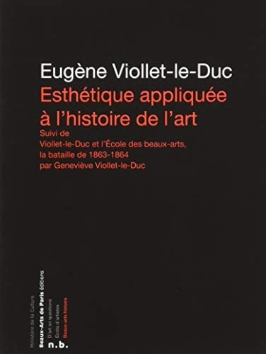 Esthétique appliquée à l'histoire de l'art Suivi de Viollet-le-Duc et l'Ecole des Beaux-arts, la bataille de 19863-1864