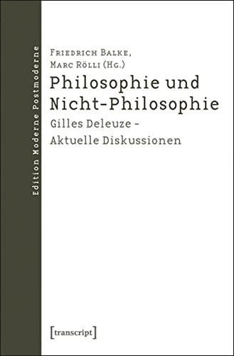 Philosophie und Nicht-Philosophie Gilles Deleuze, aktuelle Diskussionen