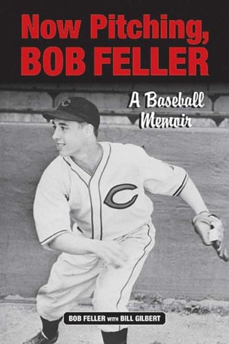 Now Pitching, Bob Feller A Baseball Memoir