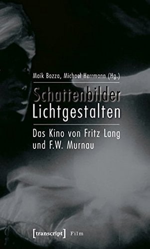 Schattenbilder, Lichtgestalten das Kino von Fritz Lang und F.W. Murnau : Filmstudien