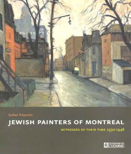 Jewish Painters of Montreal: Witnesses of Their Time, 1930-1948