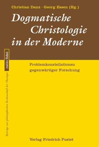 Dogmatische Christologie in der Moderne Problemkonstellationen gegenwärtiger Forschung