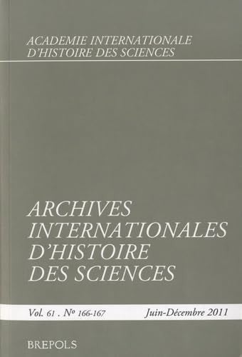 Archives Internationales d'Histoire des Sciences Volume 61, n° 166-167, Juin-Décembre 2011