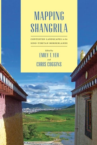 Mapping Shangrila Contested Landscapes in the Sino-Tibetan Borderlands