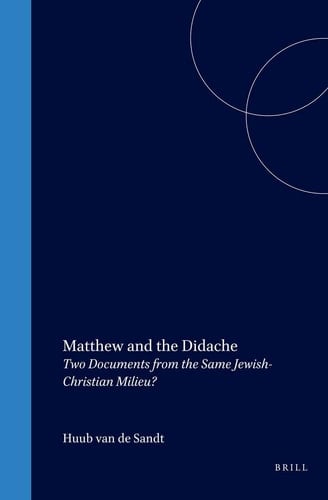 Matthew and the Didache - Two Documents from the Same Jewish-Christian Milieu?