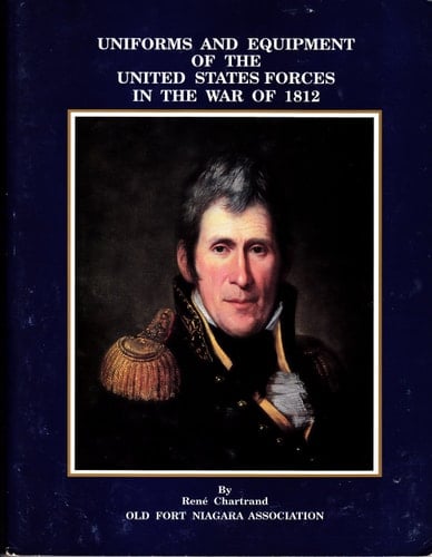 Uniforms and Equipment of the United States Forces in the War of 1812
