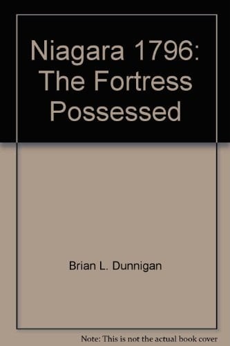 Niagara 1796 The Fortress Possessed : a Bicentennial Commemorative of the Formal Transfer of Fort Niagara from Great Britain to the Sovereign Possession of the United States of America