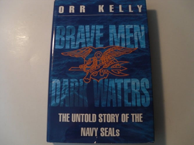 Brave Men Dark Waters: The Untold Story of the Navy Seals