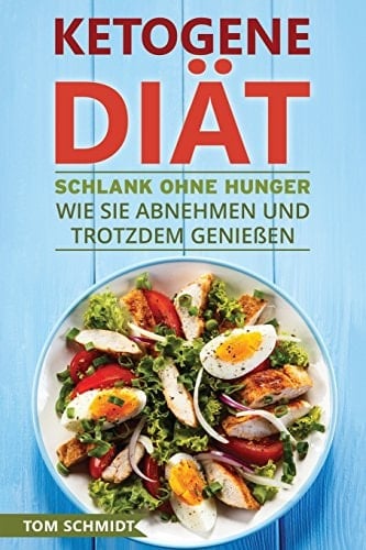 Ketogene Diät Schlank Ohne Hunger - Wie Sie Abnehmen und Trotzdem Genießen - Mit Ketogener Ernährung Gesund Leben and Die Fettverbrennung Steigern (20 Ketogene Rezepte + Diätplan Zum Gewicht Verlieren)