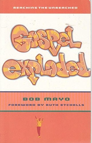 Gospel Exploded Reaching the Unreached