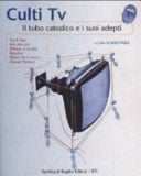 Culti TV il tubo catodico e i suoi adepti