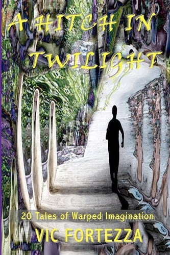 A Hitch In Twilight 20 Tales of Warped Imagination
