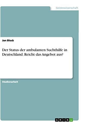 Der Status der ambulanten Suchthilfe in Deutschland. Reicht das Angebot aus?