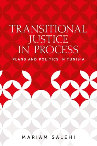 Transitional Justice in Process Plans and Politics in Tunisia