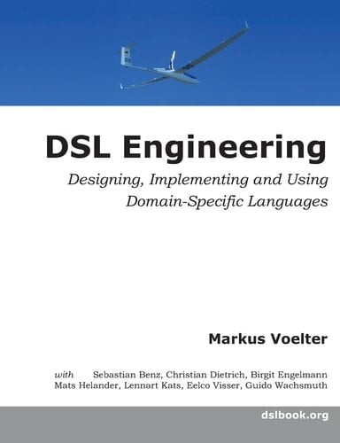 DSL Engineering Designing, Implementing and Using Domain-specific Languages