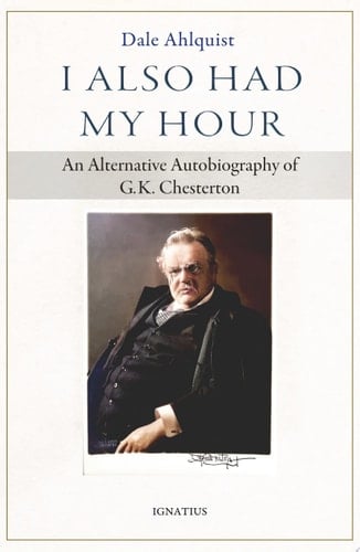 I Also Had My Hour An Alternative Autobiography of G.K. Chesterton
