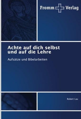 Achte auf dich selbst und auf die Lehre: Aufsätze und Bibelarbeiten (German Edition)