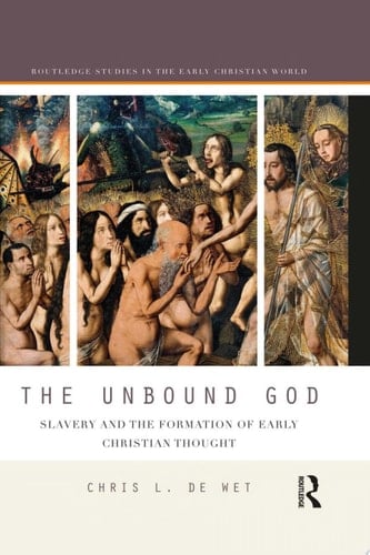 The Unbound God Slavery and the Formation of Early Christian Thought