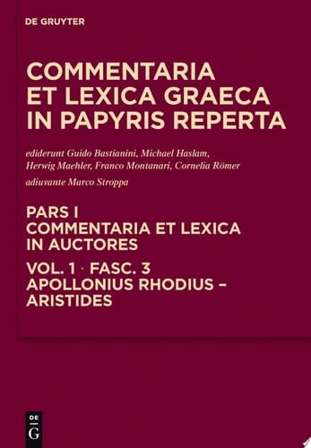 Commentaria Et Lexica Graeca in Papyris Reperta Commentaria et lexica in auctores. Aeschines - Bacchylides. Apollonius Rhodius - Aristides. Ps. 1. Vol. 1. Fasc. 3