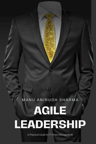 Agile Leadership: A Practical Guide to IT Project Management
