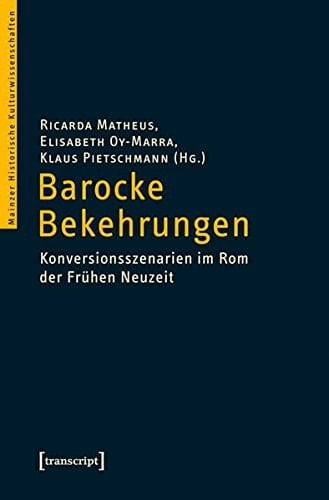 Barocke Bekehrungen Konversionsszenarien im Rom der Frühen Neuzeit