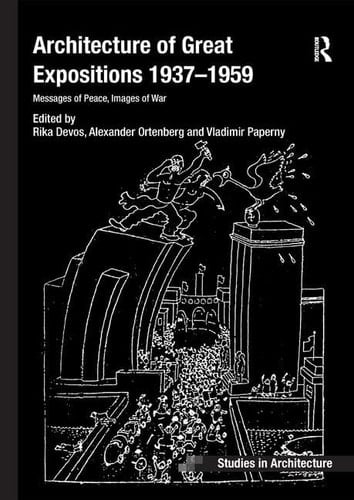 Architecture of Great Expositions 1937-1959 Messages of Peace, Images of War