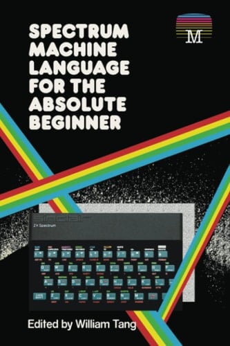 Spectrum Machine Language for the Absolute Beginner (Retro Reproductions)