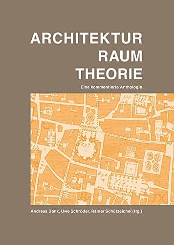 Architektur, Raum, Theorie eine kommentierte Anthologie