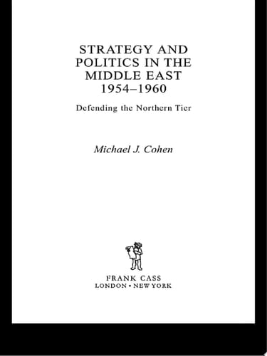 Strategy and Politics in the Middle East, 1954-1960