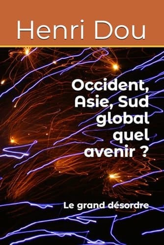 Occident, Asie, Sud global quel avenir ? Le grand désordre