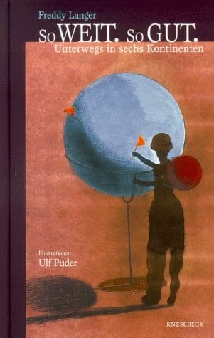 So weit, so gut unterwegs in sechs Kontinenten