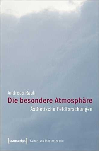 Die besondere Atmosphäre ästhetische Feldforschungen