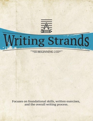 Writing Strands: Beginning 2 Focuses on foundational skills, written exercises, and the overall writing process.