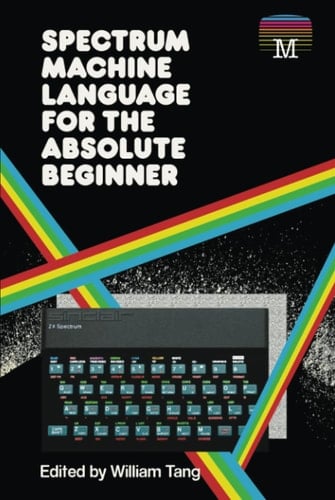 Spectrum Machine Language for the Absolute Beginner (Retro Reproductions)