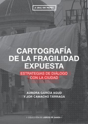 CARTOGRAFÍA DE LA FRAGILIDAD EXPUESTA: ESTRATEGIAS DE DIÁLOGO CON LA CIUDAD (Spanish Edition)