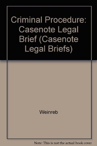 Casenote Legal Briefs Adaptable to Courses Utilizing Weinreb's Casebook on Criminal Justice. Criminal justice