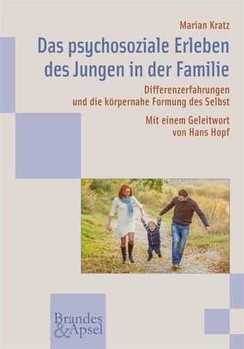 Das psychosoziale Erleben des Jungen in der Familie Differenzerfahrungen und die körpernahe Formung des Selbst
