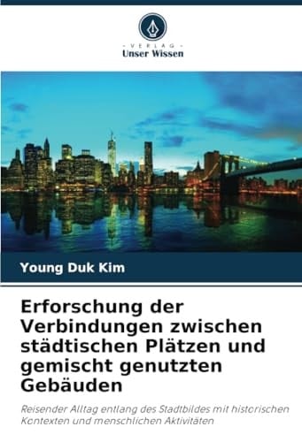 Erforschung der Verbindungen zwischen städtischen Plätzen und gemischt genutzten Gebäuden: Reisender Alltag entlang des Stadtbildes mit historischen ... und menschlichen Aktivitäten (German Edition)